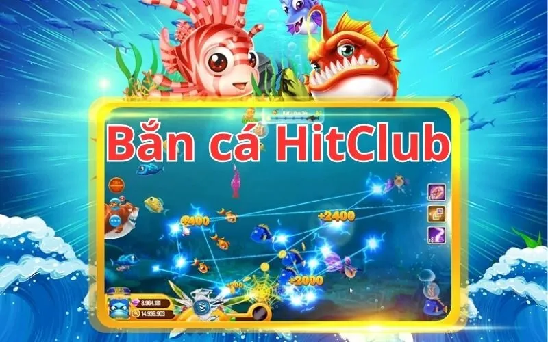 Bắn cá HitClub - TOP game yêu thích