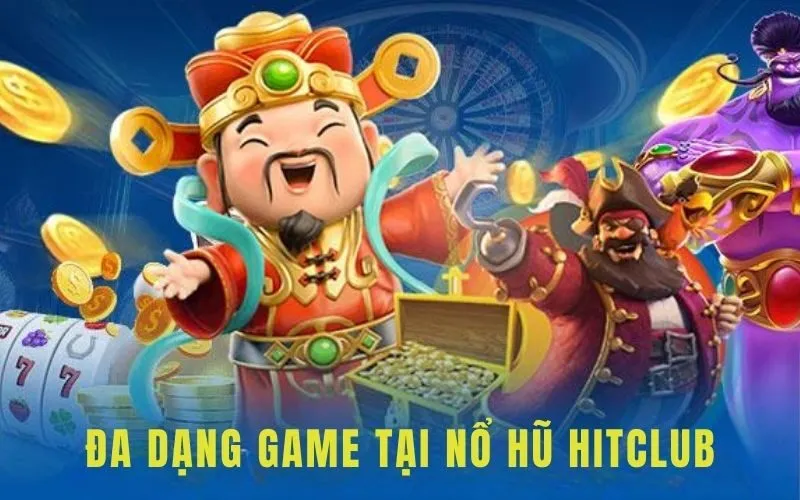 Nổ hũ HitClub - Sảnh game được yêu thích